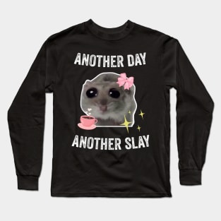 Sad Hamster Another Day Another Slay Long Sleeve T-Shirt